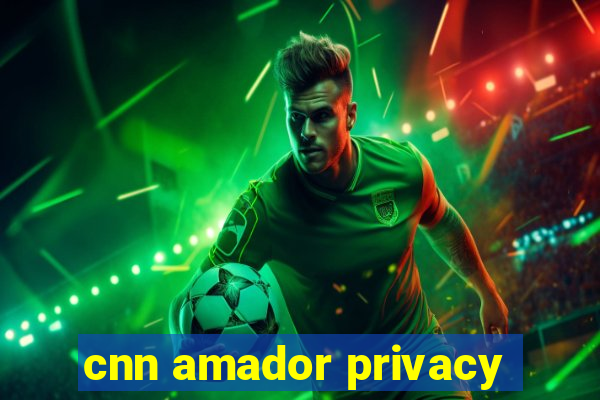 cnn amador privacy